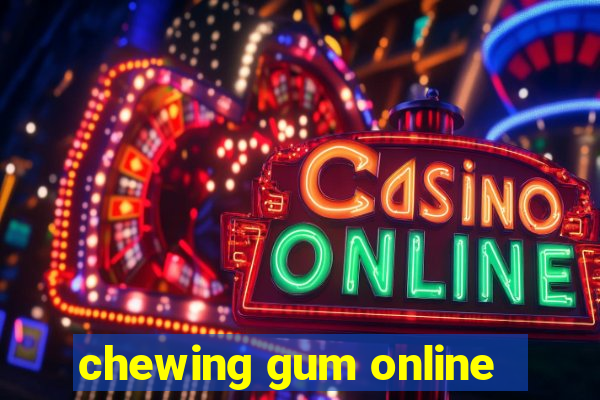 chewing gum online